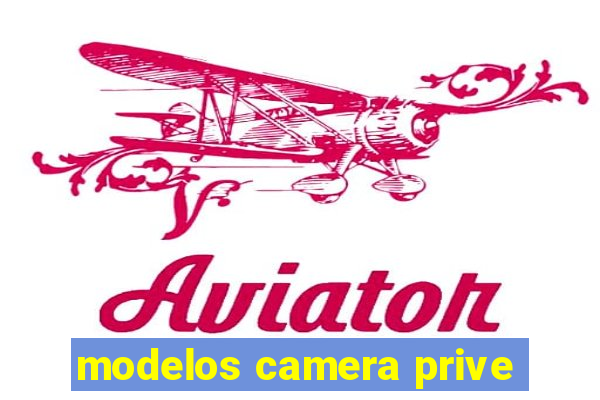 modelos camera prive